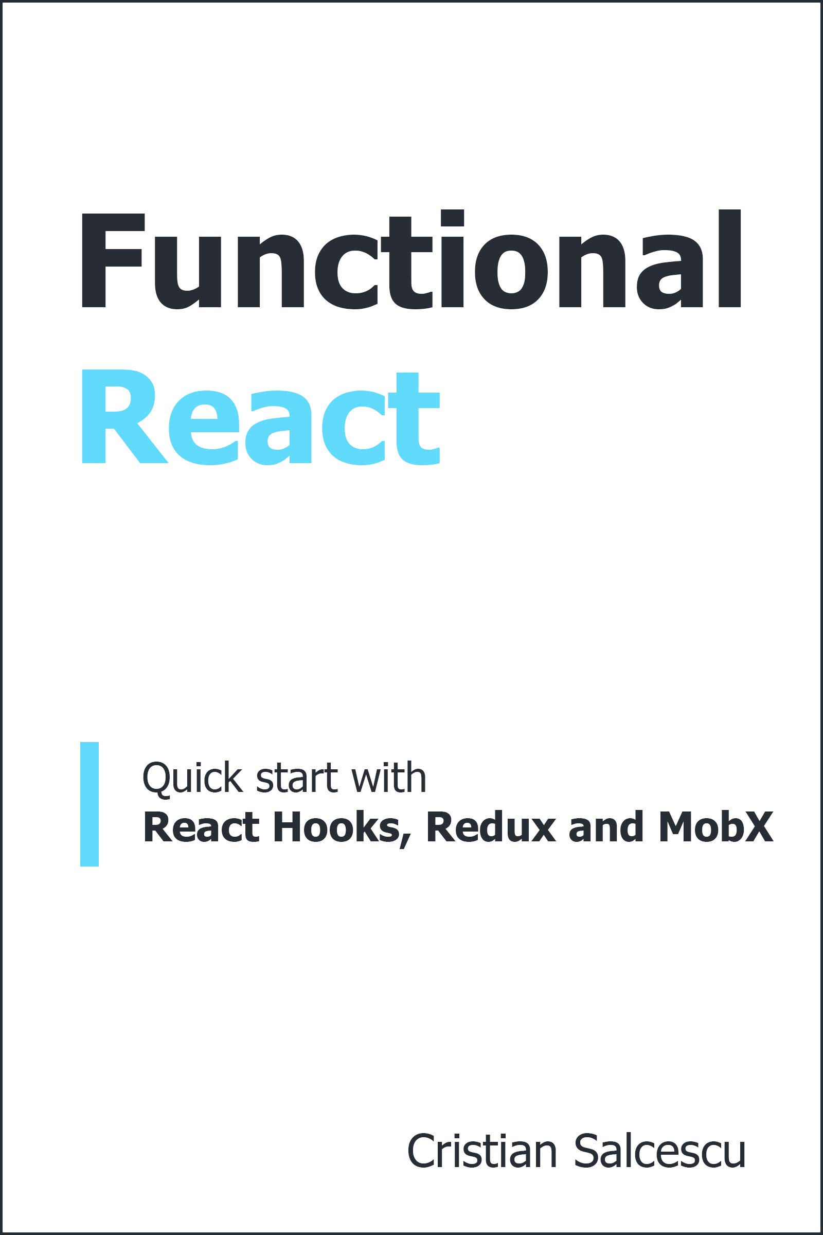 Functional React: Quick Start With React Hooks, Redux And MobX (Functional Programming With JavaScript And React Book 2) (... 

