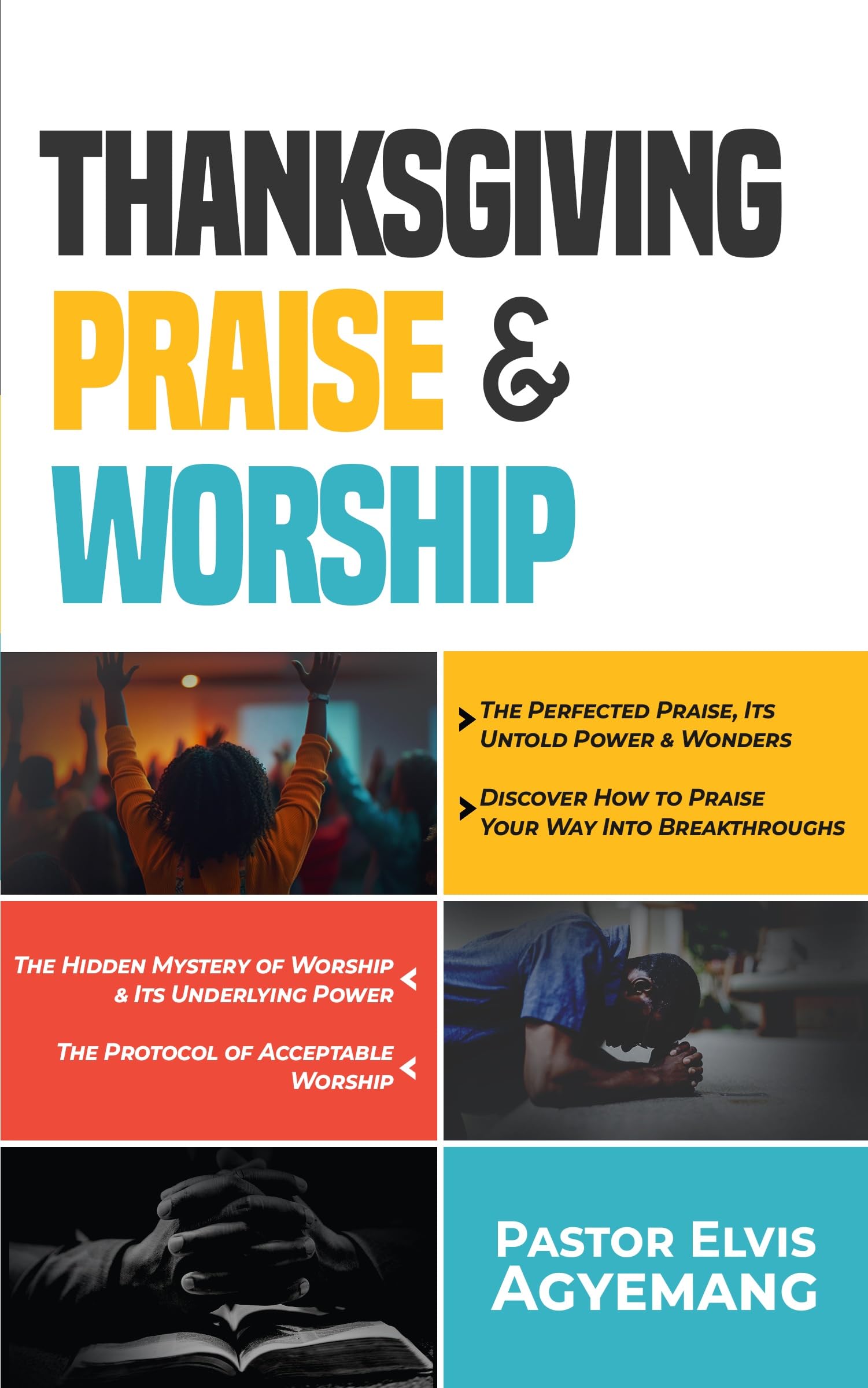 THANKSGIVING, PRAISE & WORSHIP: The Perfected Praise, Its Untold Power & Wonders | Discover How to Praise Your Way Into Breakthroughs | The Hidden Mystery of Worship & Its Underlying Power