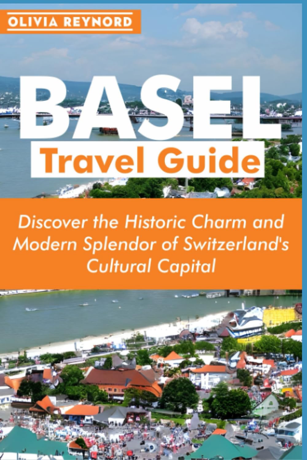 Basel Travel Guide: Discover the Historic Charm and Modern Splendor of Switzerland's Cultural Capital