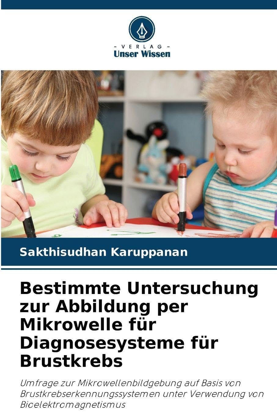 Bestimmte Untersuchung zur Abbildung per Mikrowelle für Diagnosesysteme für Brustkrebs: Umfrage zur Mikrowellenbildgebung auf Basis von ... unter Verwendung von Bioelektromagnetismus