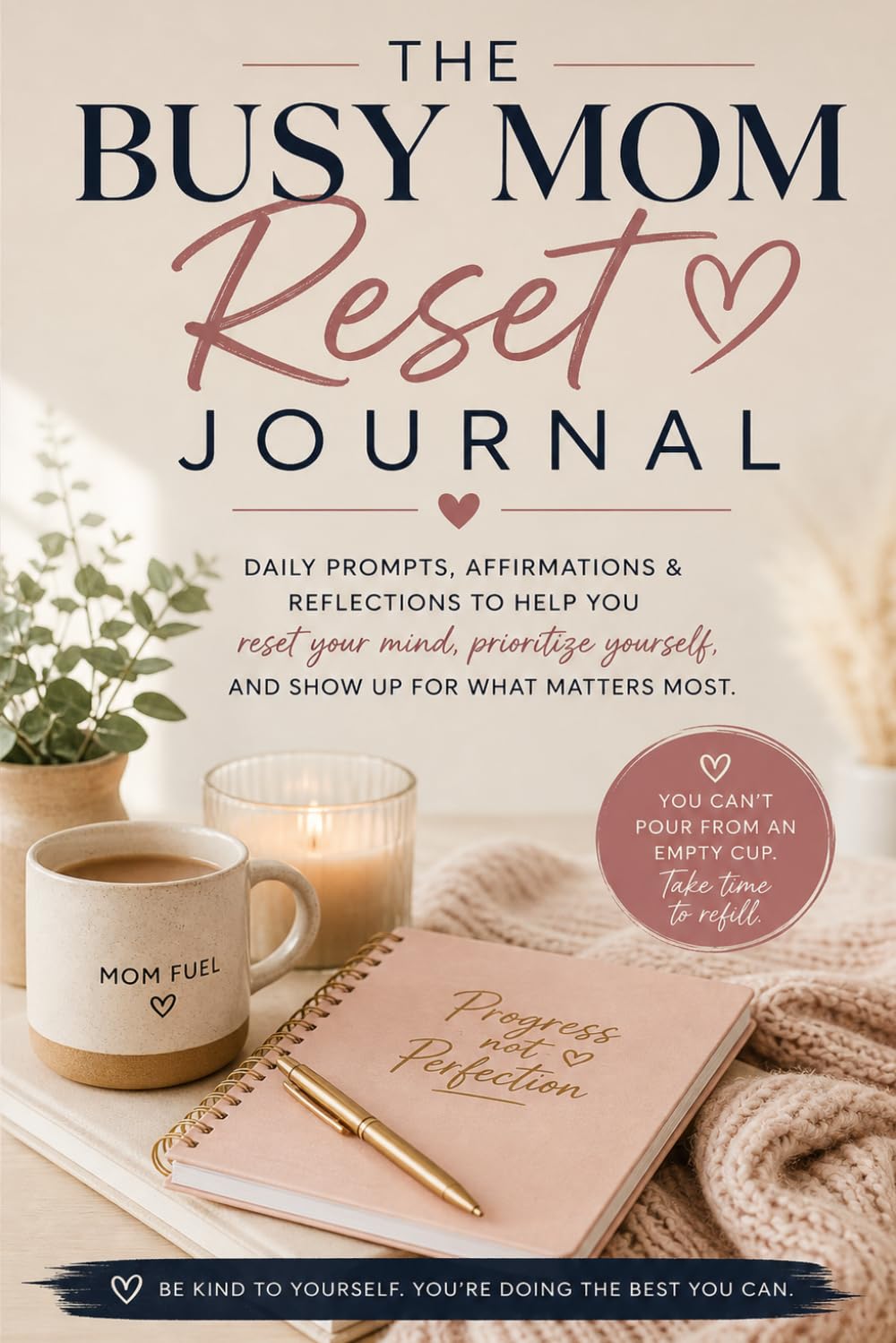 The Busy Mom Reset Journal: 30 Days to Feel Organized, Motivated & Less Overwhelmed: A Guided Self-Care, Gratitude & Goal Planner for Moms Who Do Everything