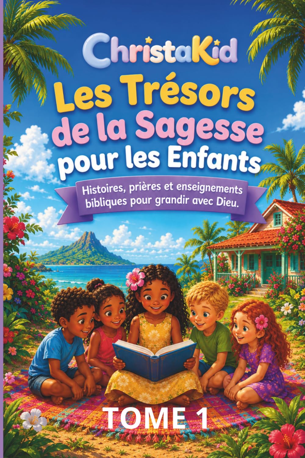 LES TRÉSORS DE LA SAGESSE POUR LES ENFANTS: Histoires, prières et enseignements bibliques pour grandir avec Dieu