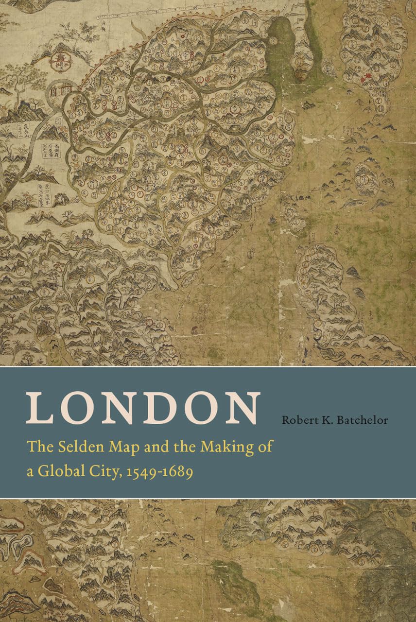 London: The Selden Map and the Making of a Global City, 1549-1689