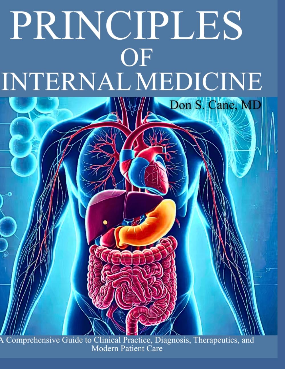 Principles of Internal Medicine: A Comprehensive Guide to Clinical Practice, Diagnosis, Therapeutics, and Modern Patient Care