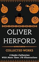 Oliver Herford: Collected Works (Illustrated): 5 Books with more than 170 Illustrations