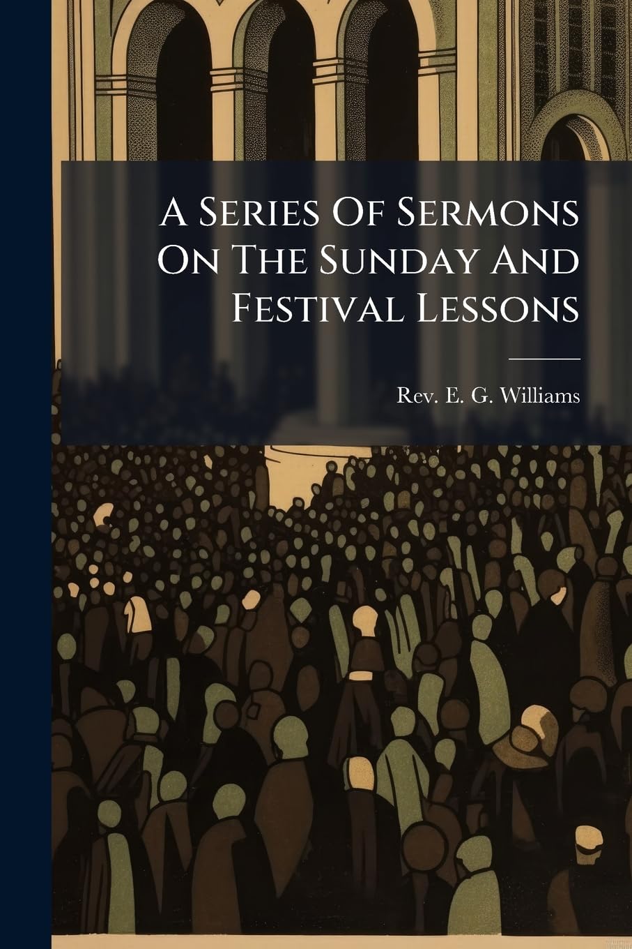 A Series Of Sermons On The Sunday And Festival Lessons