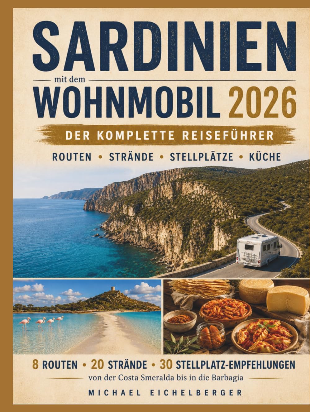 Sardinien mit dem Wohnmobil 2026: Der komplette Reiseführer: 8 Routen, 20 Strände, 30 Stellplätze — von der Costa Smeralda bis in die Barbagia