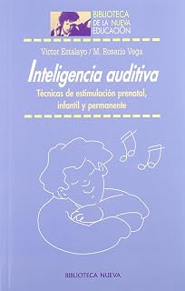 Inteligencia auditiva: Técnicas de estimulación prenatal, infantil y permanente: Técnicas de estimulación prenatal, infantil y pernanente