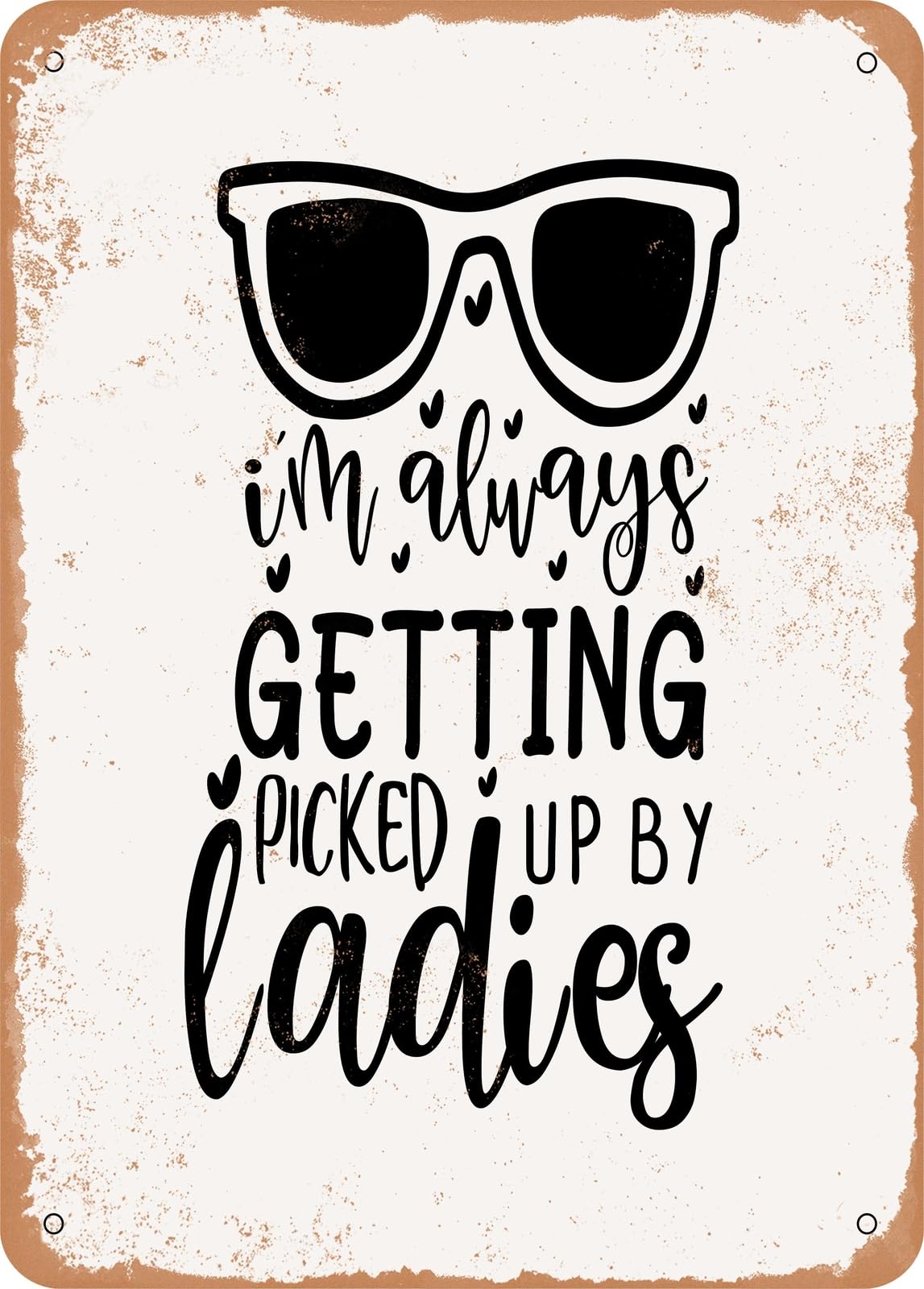 Metal Sign - I'm Always Getting Picked Up by Ladies - Vintage Rusty Look home decor