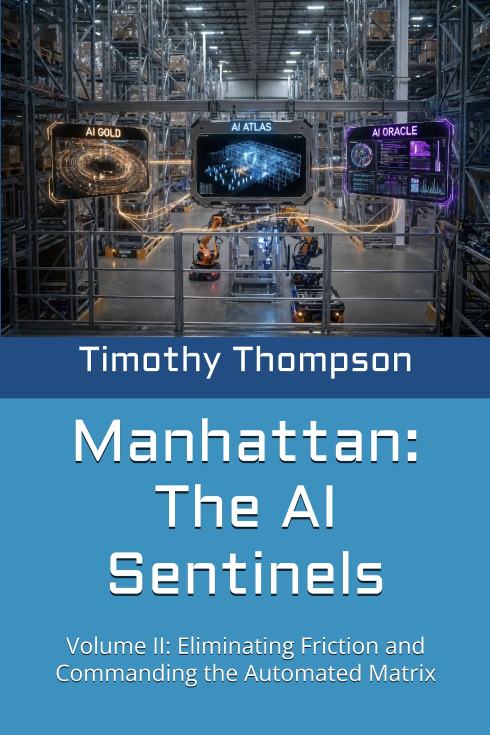Manhattan: The AI Sentinels: Volume II: Eliminating Friction and Commanding the Automated Matrix