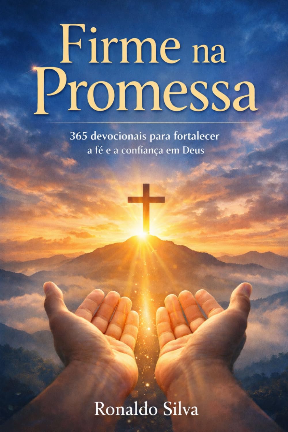 Firme na Promessa: 365 devocionais para fortalecer a fé e a confiança em Deus