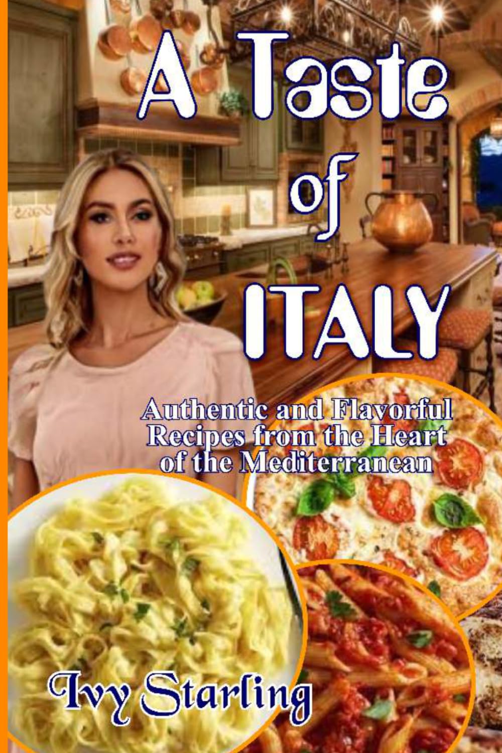 A Taste Of Italy: Authentic and Flavorful Recipes from the Heart of the Mediterranean