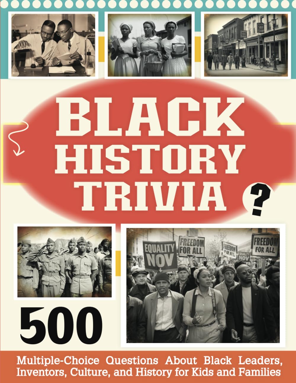 Black History Trivia: 500 Multiple-Choice Questions About Black Leaders, Inventors, Culture, and History for Kids and Families