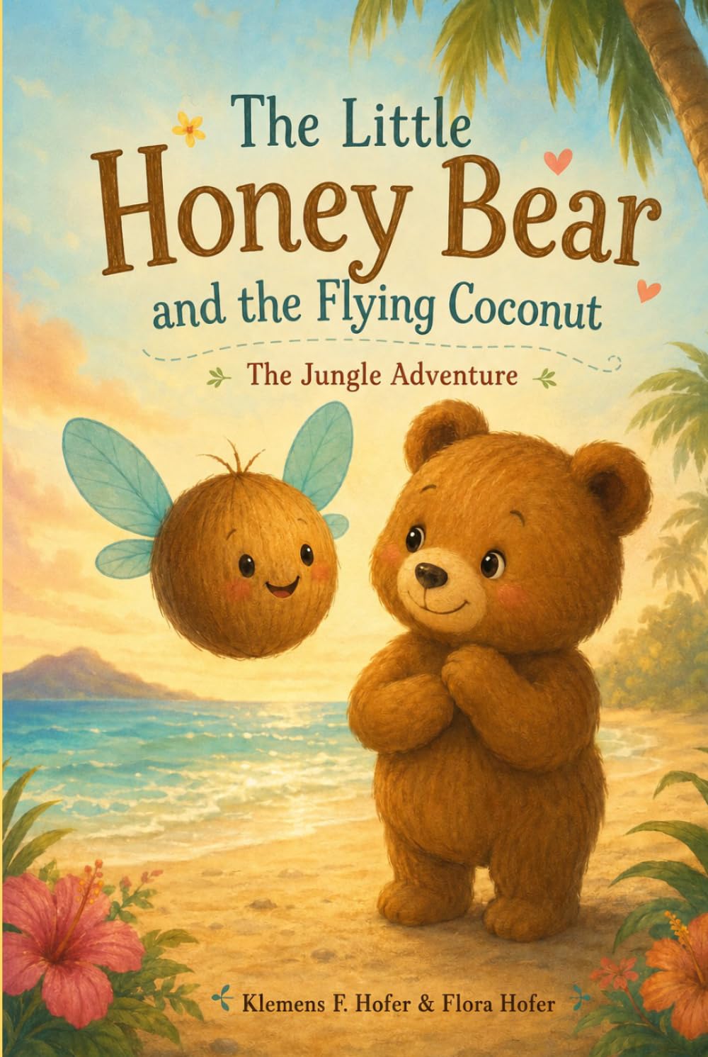 The Little Honey Bear and the Flying Coconut: The Jungle Adventure - A Gentle Story About Friendship and Finding Your Place