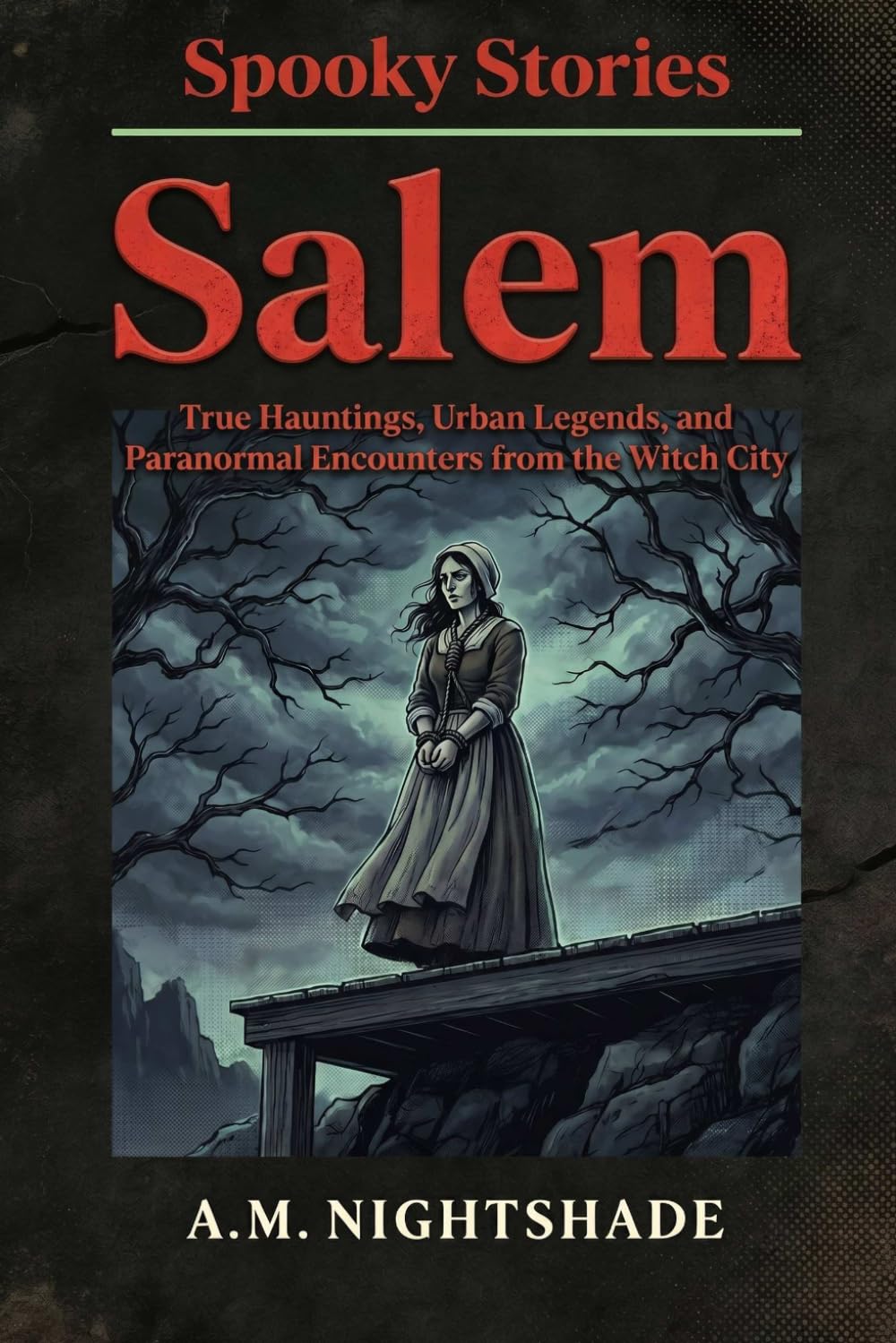 Salem: True Hauntings, Urban Legends, and Paranormal Encounters from the Witch City (Spooky Stories: America's Haunted States)