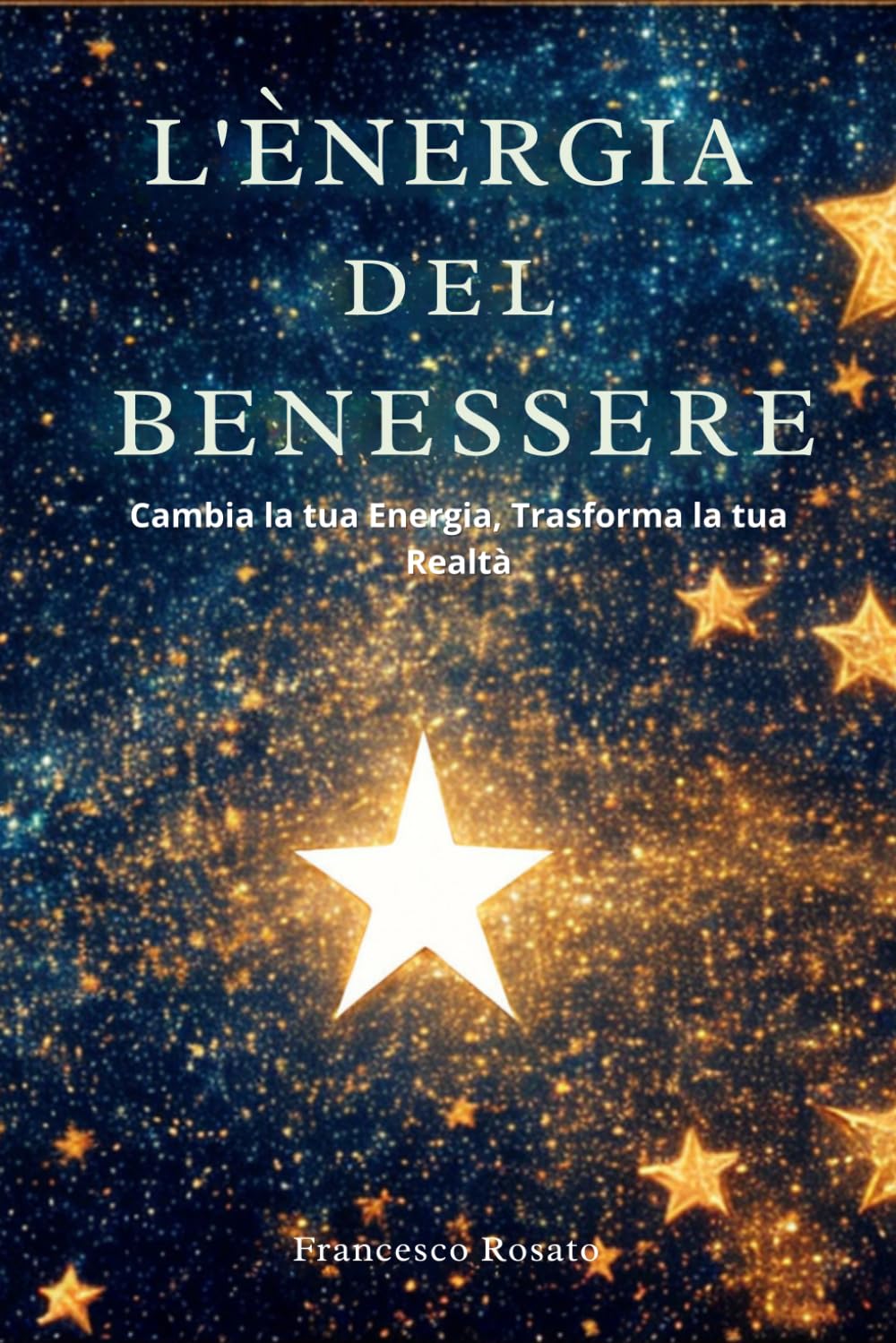 L'Energia del Benessere: Cambia la tua Energia, Trasforma la tua Realtà