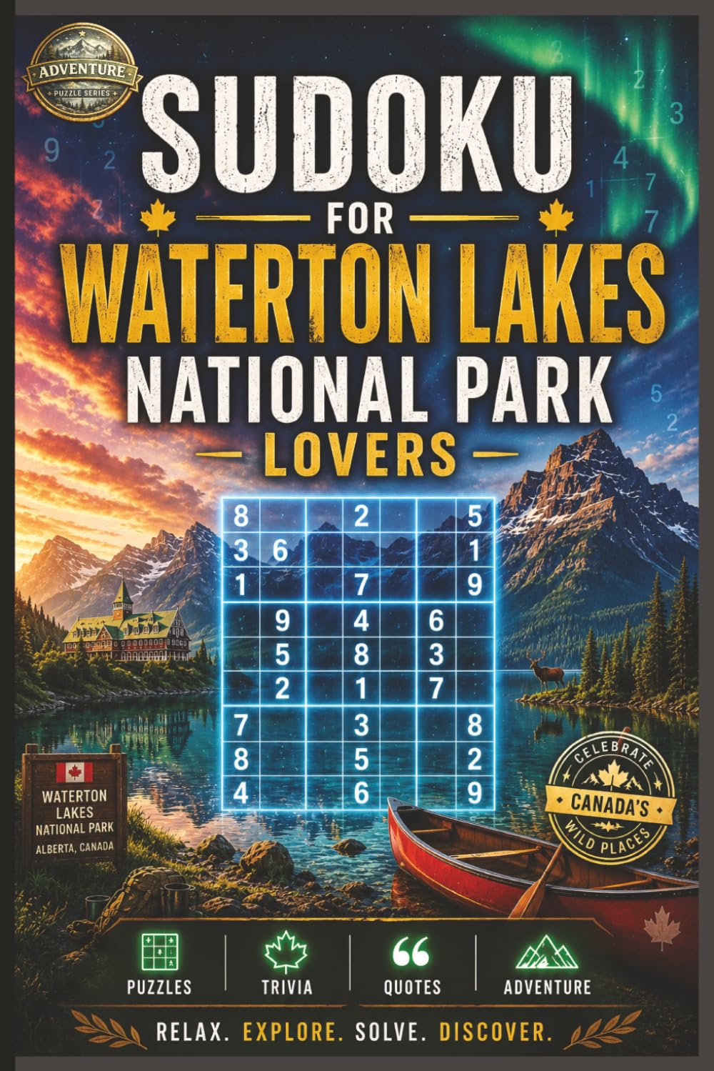 Sudoku for Waterton Lakes National Park Lovers: Canadian Wilderness Trivia, Brain Games & Rocky Mountain Adventures for Nature Lovers of All Ages (Adventure Puzzle Books)