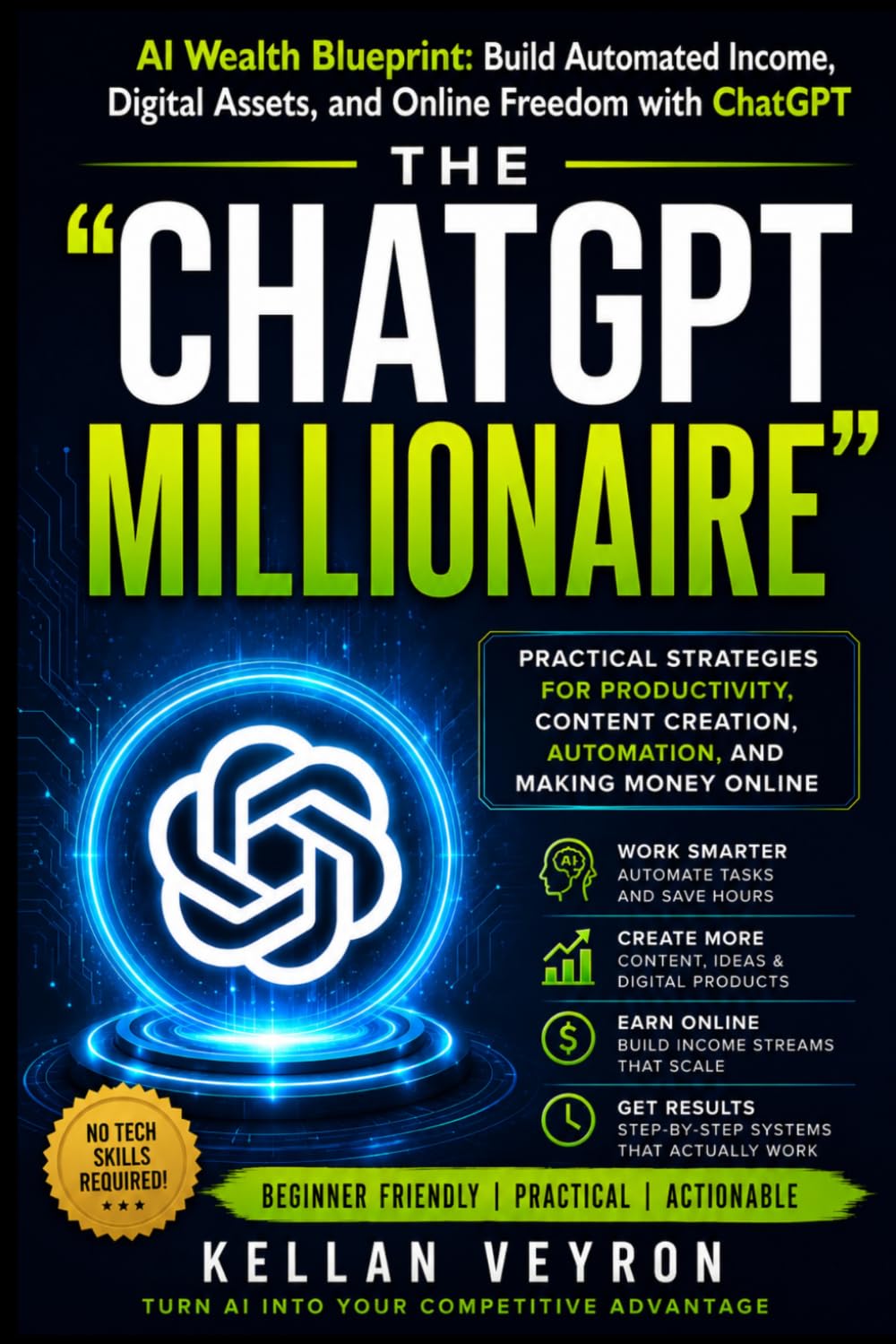 “The ChatGPT Millionaire”: AI Wealth Blueprint: Build Automated Income, Digital Assets, and Online Freedom with ChatGPT