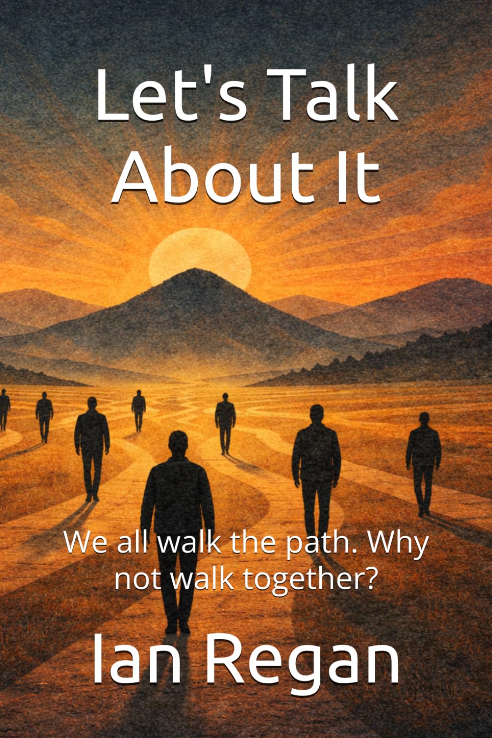 Let's Talk About It: We all walk the path. Why not walk together?