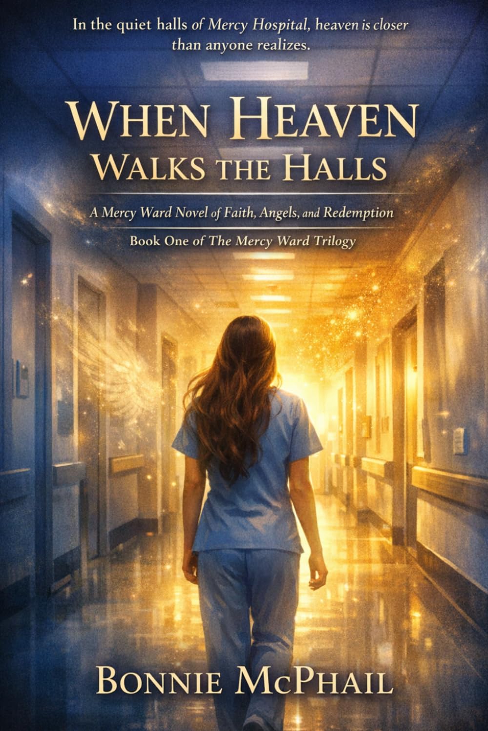 When Heaven Walks the Halls: A Mercy Ward Novel of Faith, Angels, and Redemption (The Mercy Ward Trilogy)