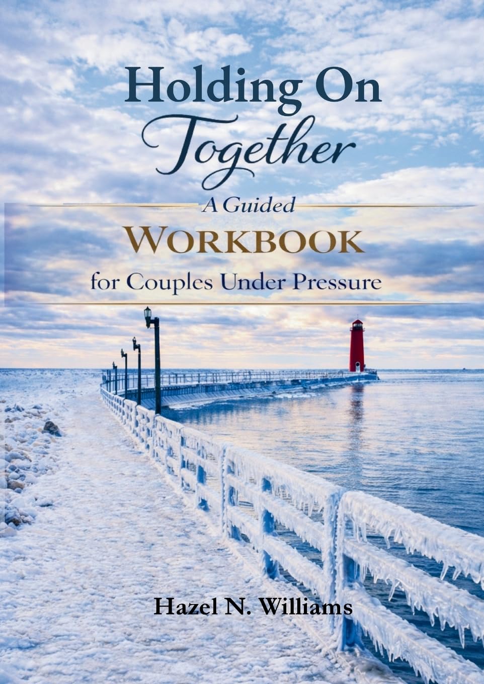 Holding On Together A Guided Workbook for Couples Under Pressure: 2 (Marriage, Ministry and Money)