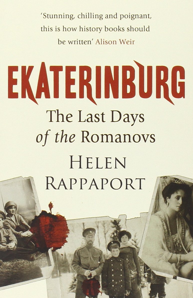 Ekaterinburg: The Last Days of the Romanovs By Helen Rappaport. 9780099520092