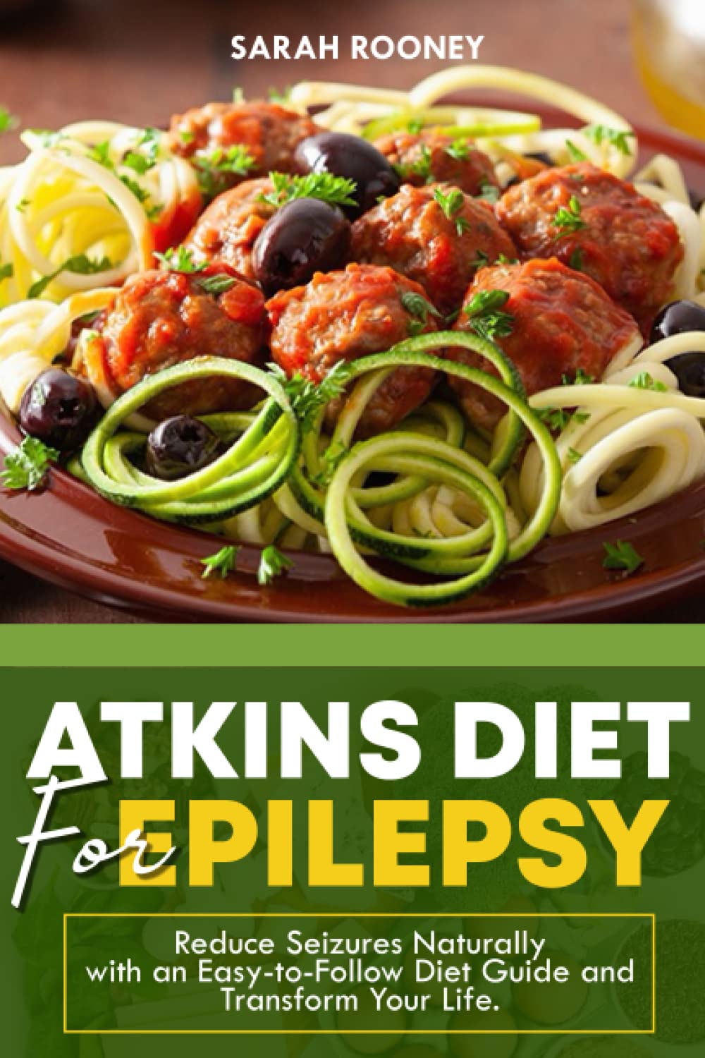 ATKINS DIET FOR EPILEPSY: Reduce Seizures Naturally with an Easy-to-Follow Diet Guide and Transform Your Life.