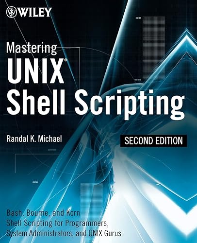 Mastering Unix Shell Scripting: Bash, Bourne, and Korn Shell Scripting for Programmers, System Administrators, and UNIX Gurus