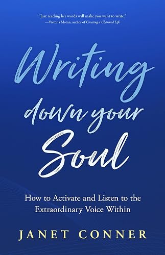 Writing Down Your Soul: How to Activate and Listen to the Extraordinary Voice Within (Writing to Explore Your Spiritual Soul)