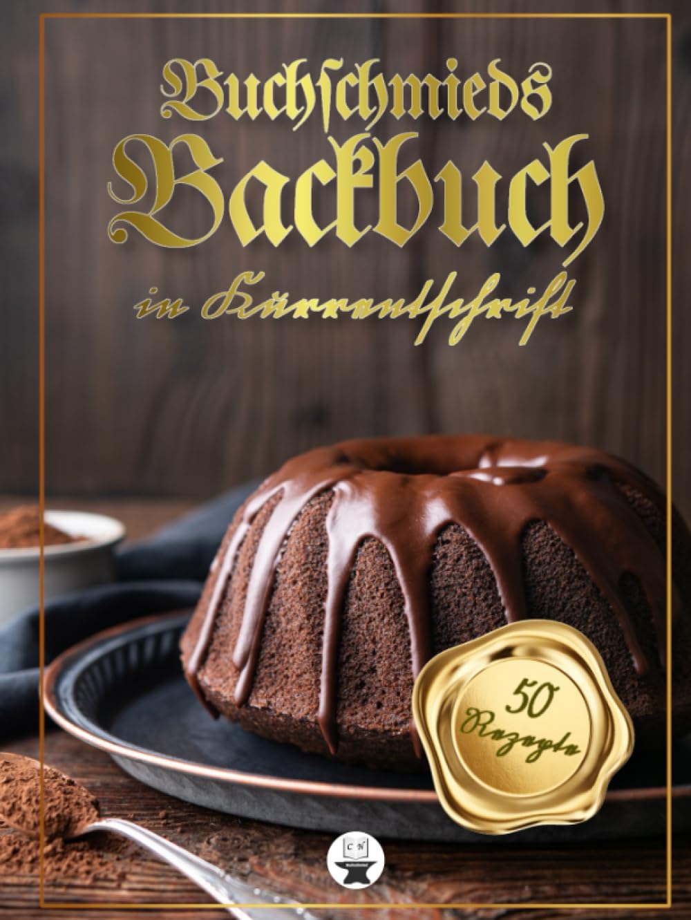 Buchschmieds Backbuch in Kurrentschrift: 50 köstliche Backrezepte in klassischer Kurrentschrift. Eine großartige Backwerksammlung für Freunde der ... für Freunde der alten deutschen Schrift.)
