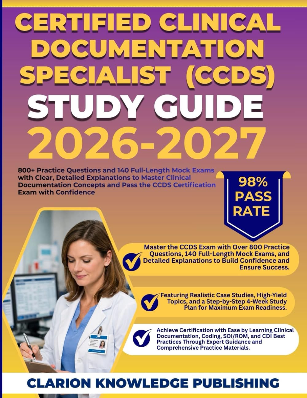 CERTIFIED CLINICAL DOCUMENTATION SPECIALIST (CCDS) STUDY GUIDE 2026-2027: 800 Practice Questions, 140-Question Full-Length Mock Exam, Real-World CDI .