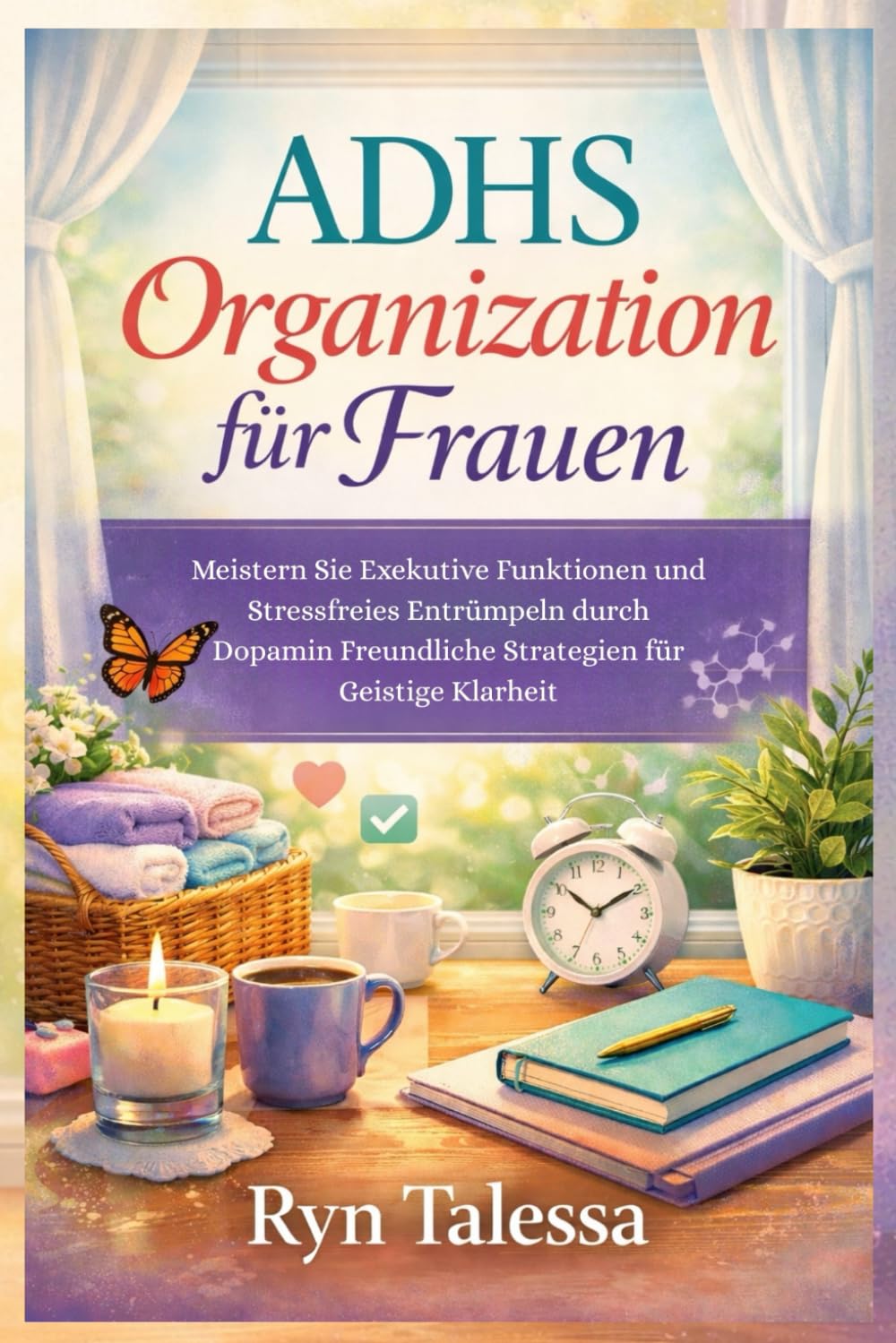 ADHS Organization für Frauen: Meistern Sie Exekutive Funktionen und Stressfreies Entrümpeln durch Dopamin Freundliche Strategien für Geistige Klarheit