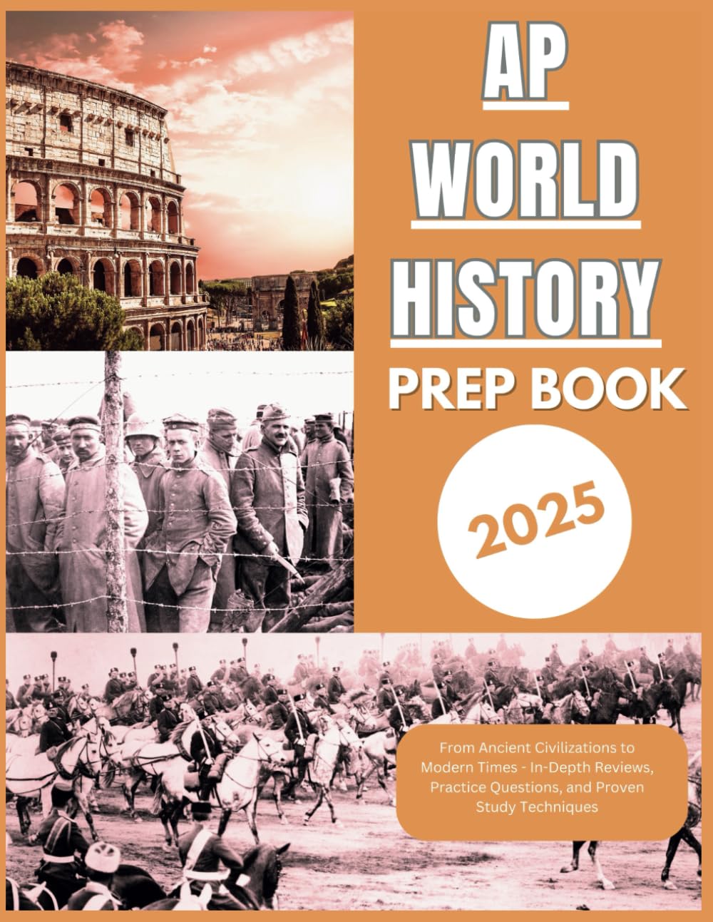 AP WORLD HISTORY PREP BOOK 2025: From Ancient Civilizations to Modern Times - In-Depth Reviews, Practice Questions, and Proven Study Techniques