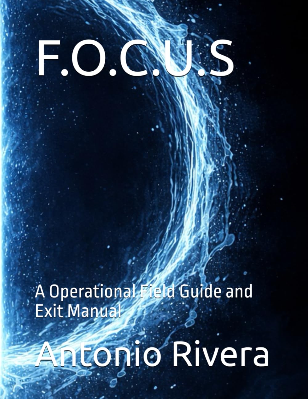 F.O.C.U.S: A Operational Field Guide and Exit Manual