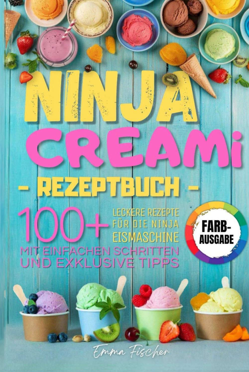 NINJA CREAMI REZEPTBUCH: Über 100 farbenfrohe Rezepte für Eiscreme, Milchshakes, Sorbets und mehr – entdecke die Kunst der Ninja Eismaschine mit einfachen Schritten und exklusiven Tipps.