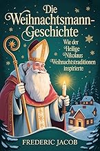 Die Weihnachtsmann-Geschichte: Wie der Heilige Nikolaus Weihnachtstraditionen inspirierte