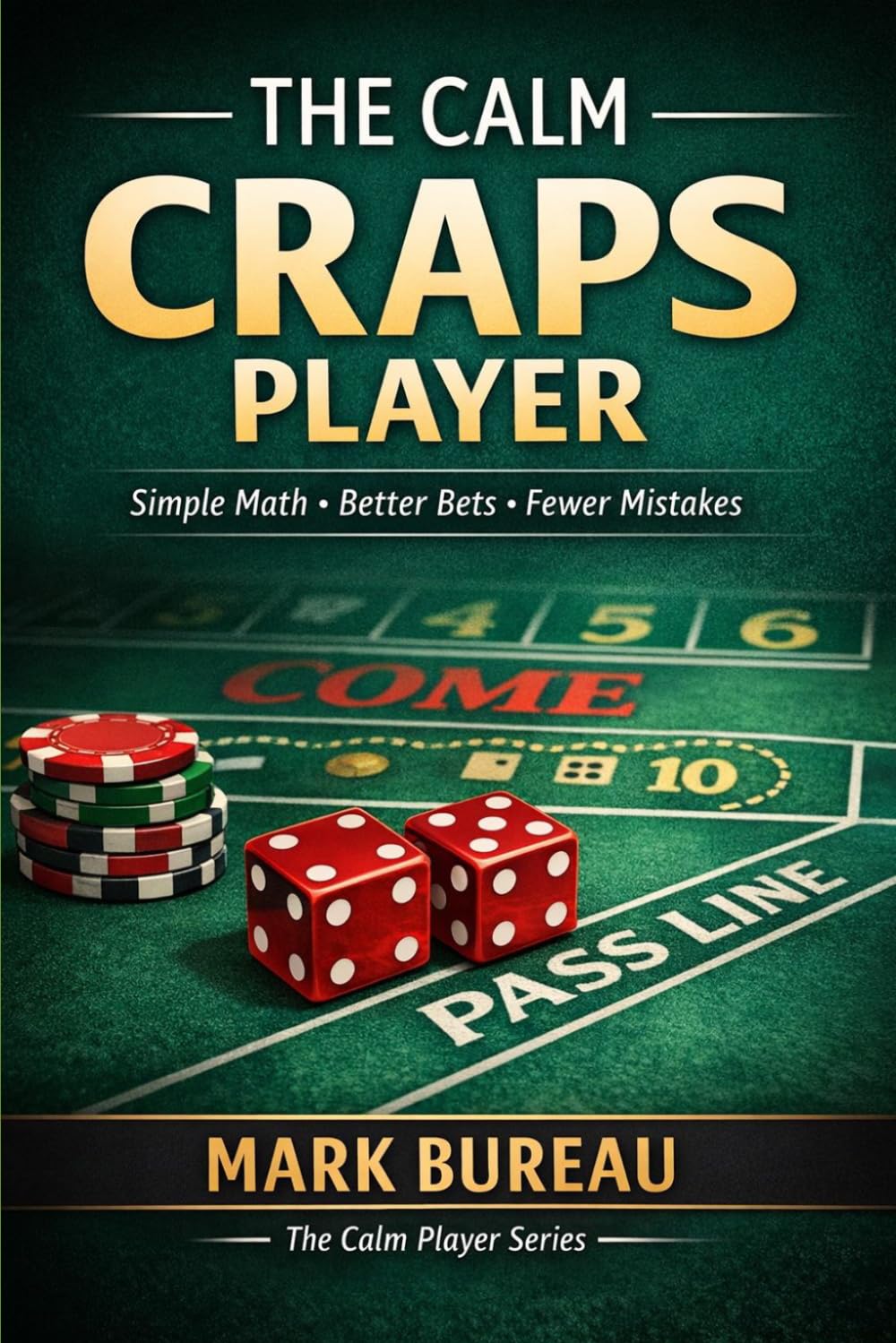 The Calm Craps Player: Simple Math, Better Bets, Fewer Mistakes: 3 (The Calm Player Series)