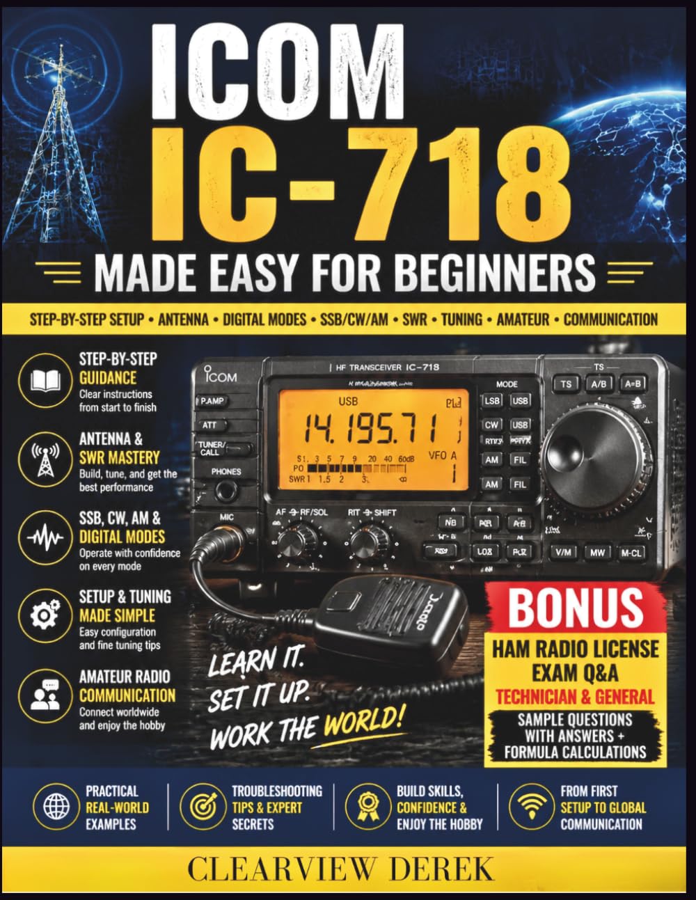 ICOM IC-718 MADE EASY FOR BEGINNERS: A Practical Guide to Setup, Antenna Tuning, SSB/CW/AM Modes, SWR Optimization, and Memory Channels for Effective Communication