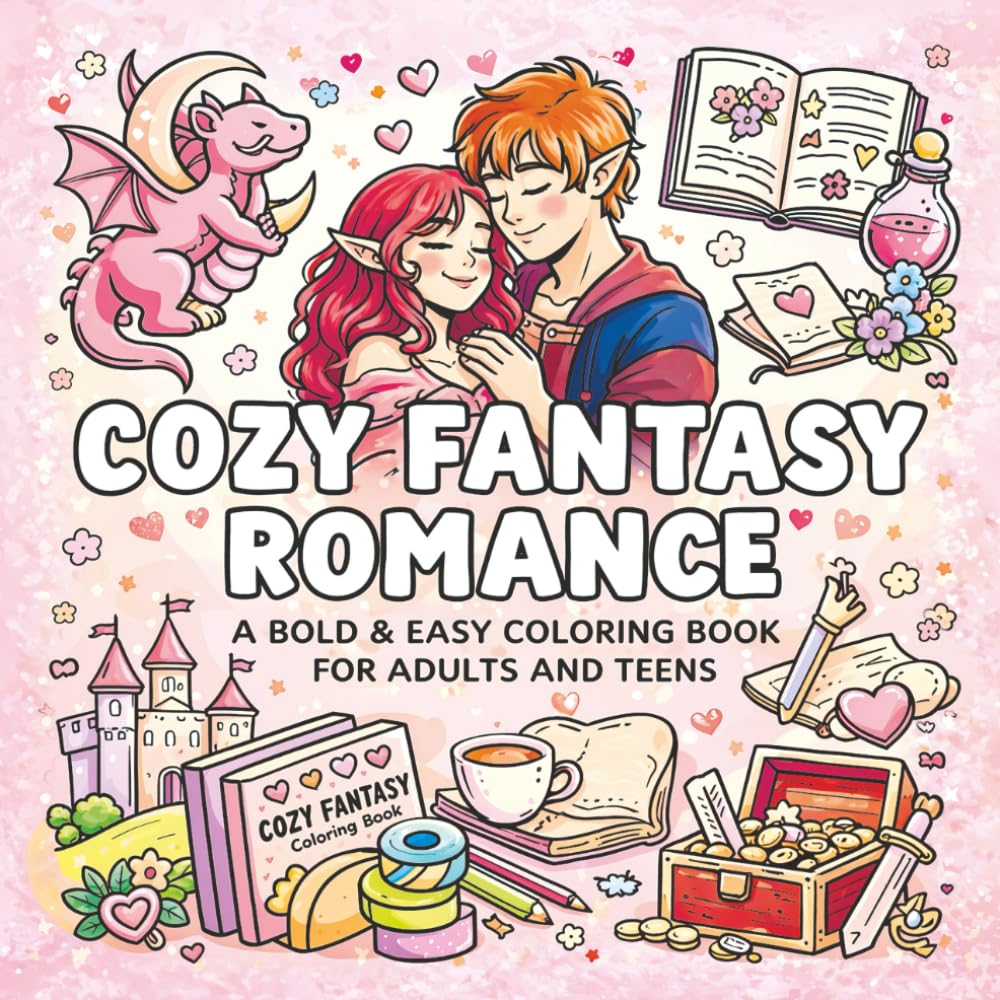 Cozy Fantasy Romance Coloring Book: Bold and Easy Designs for Adults and Teens | Relaxing Whimsical Magic, Fairy Tales, Cute Dragons, and Enchanted Castles