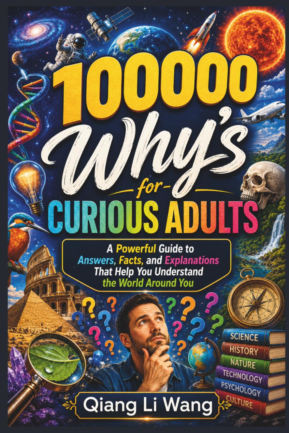 100000 Why’s for Curious Adults: A Powerful Guide to Answers, Facts, and Explanations That Help You Understand the World Around You