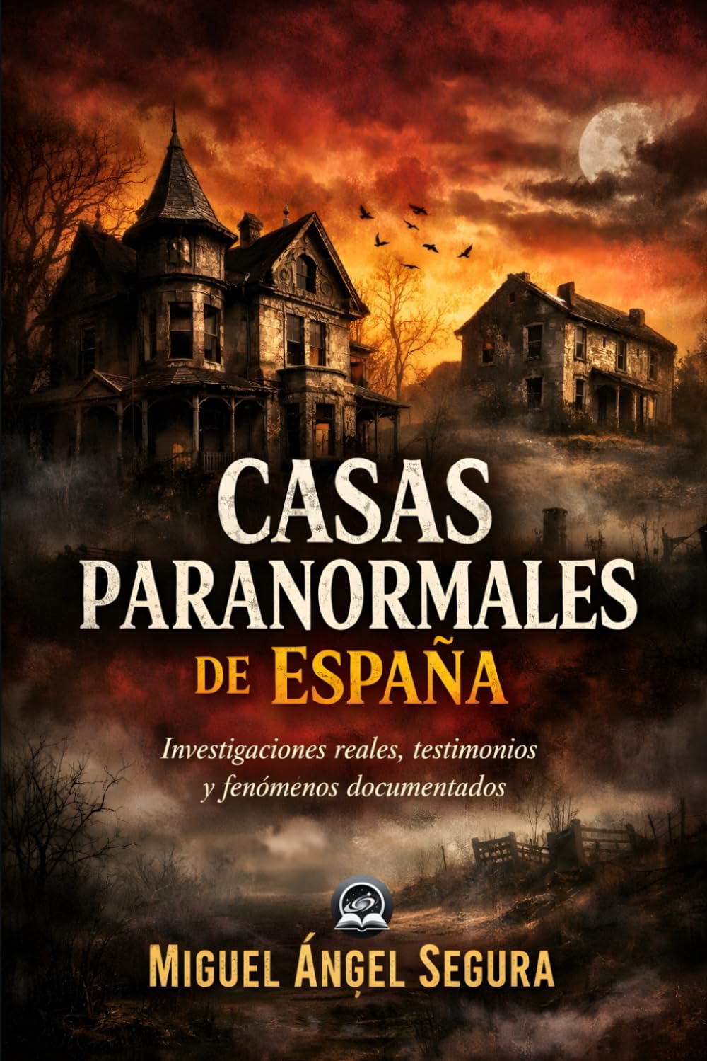 Casas Paranormales de España: Investigaciones reales, testimonios y fenómenos documentados (Misterio Paranormal)