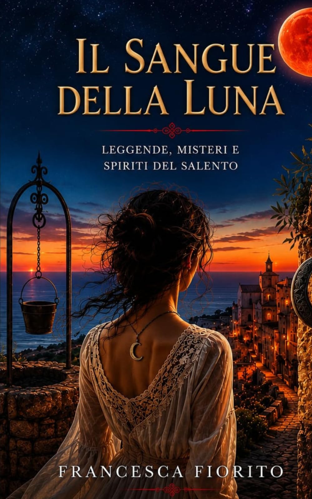 Il sangue della luna: Leggende,misteri e spiriti del Salento