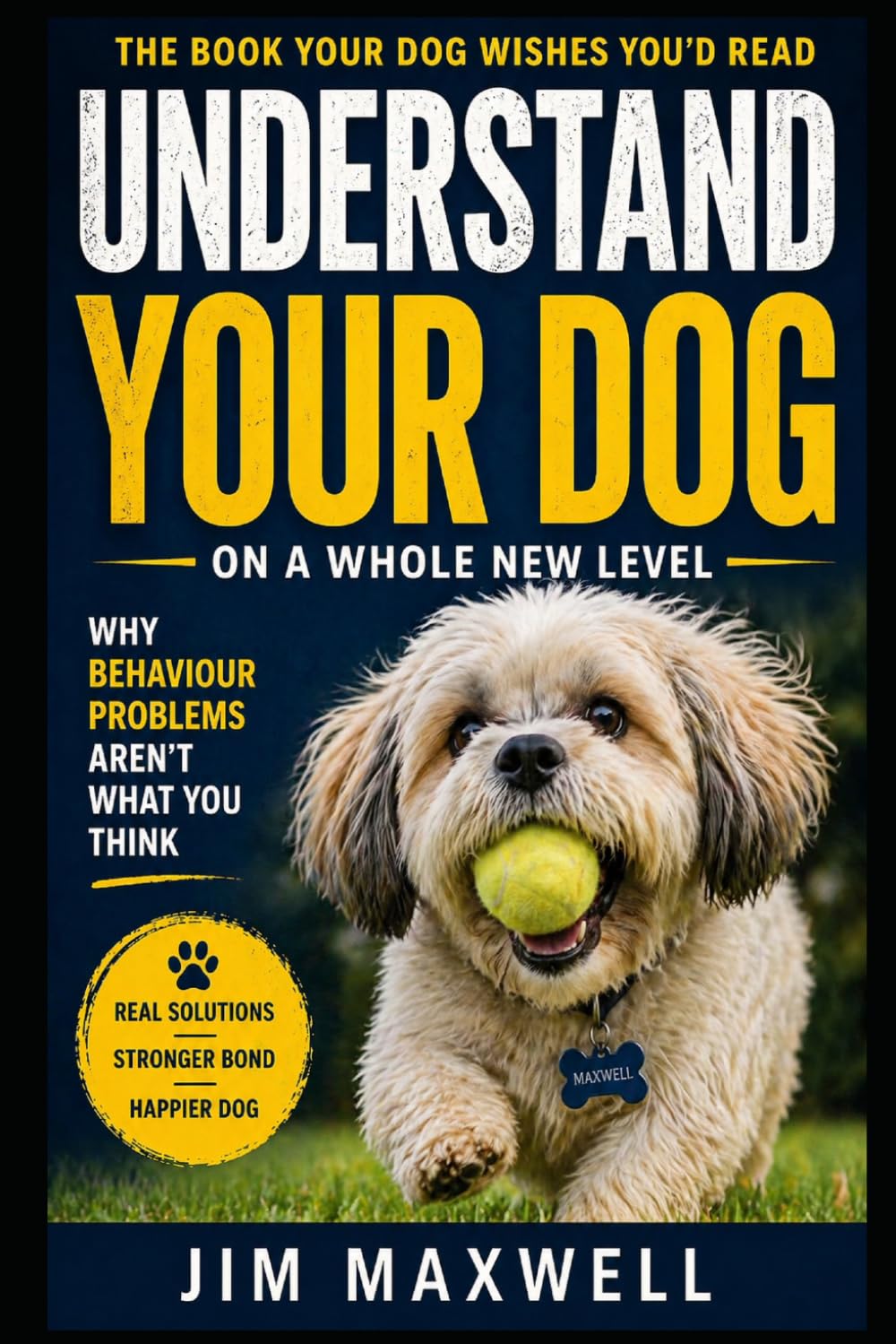 The Book Your Dog Wishes You’d Read: Understanding Your Dog on a Whole New Level