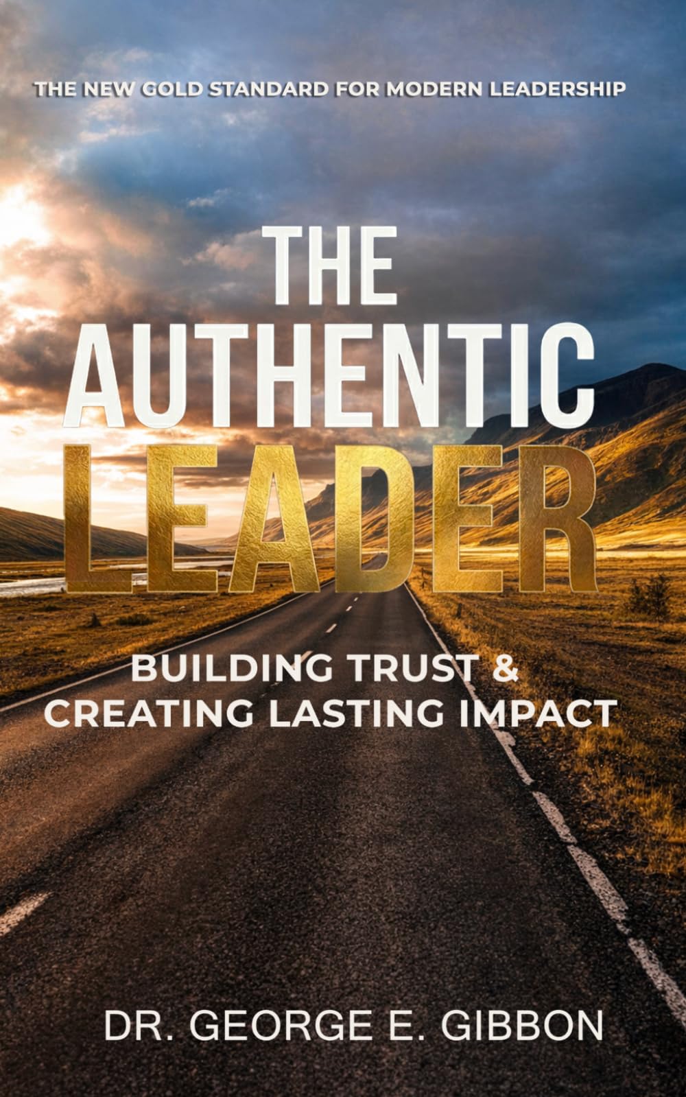 The Authentic Leader: Building Trust & Creating Lasting Impact