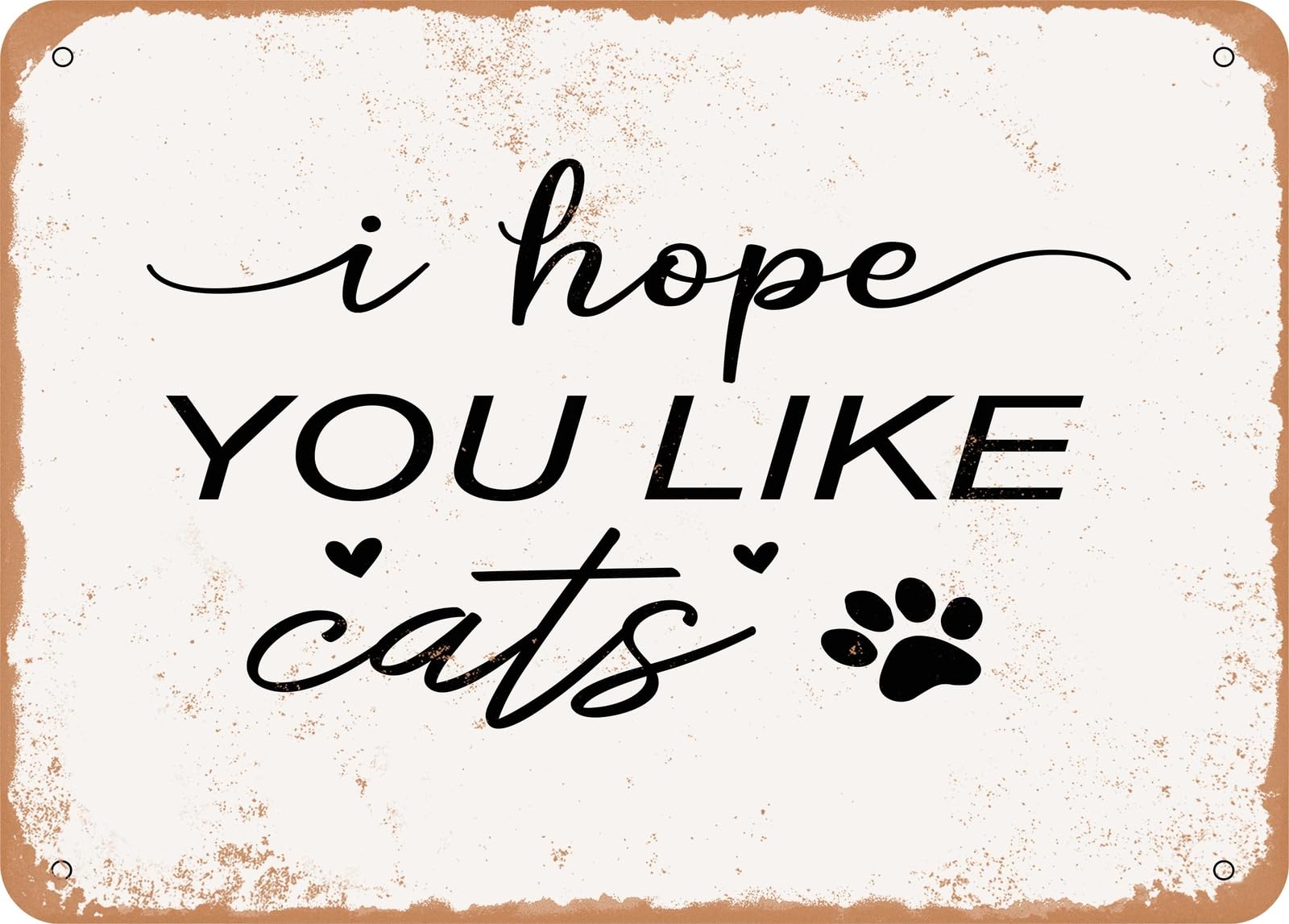 Metal Sign - I Hope You Like Cats - Vintage Rusty Look Sign home decor