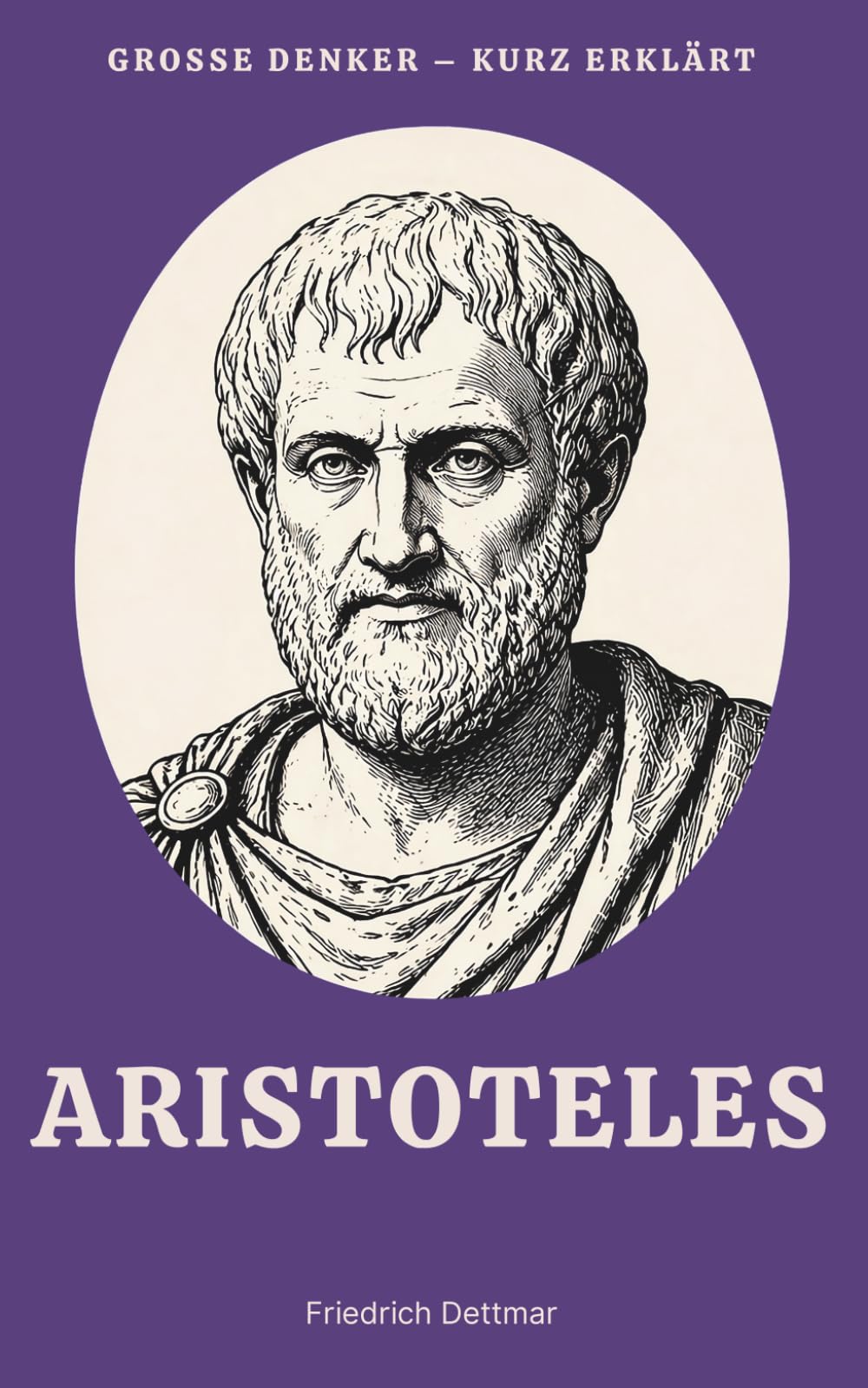 Große Denker – kurz erklärt: Band 4 – Aristoteles: Leben, Werk und Bedeutung