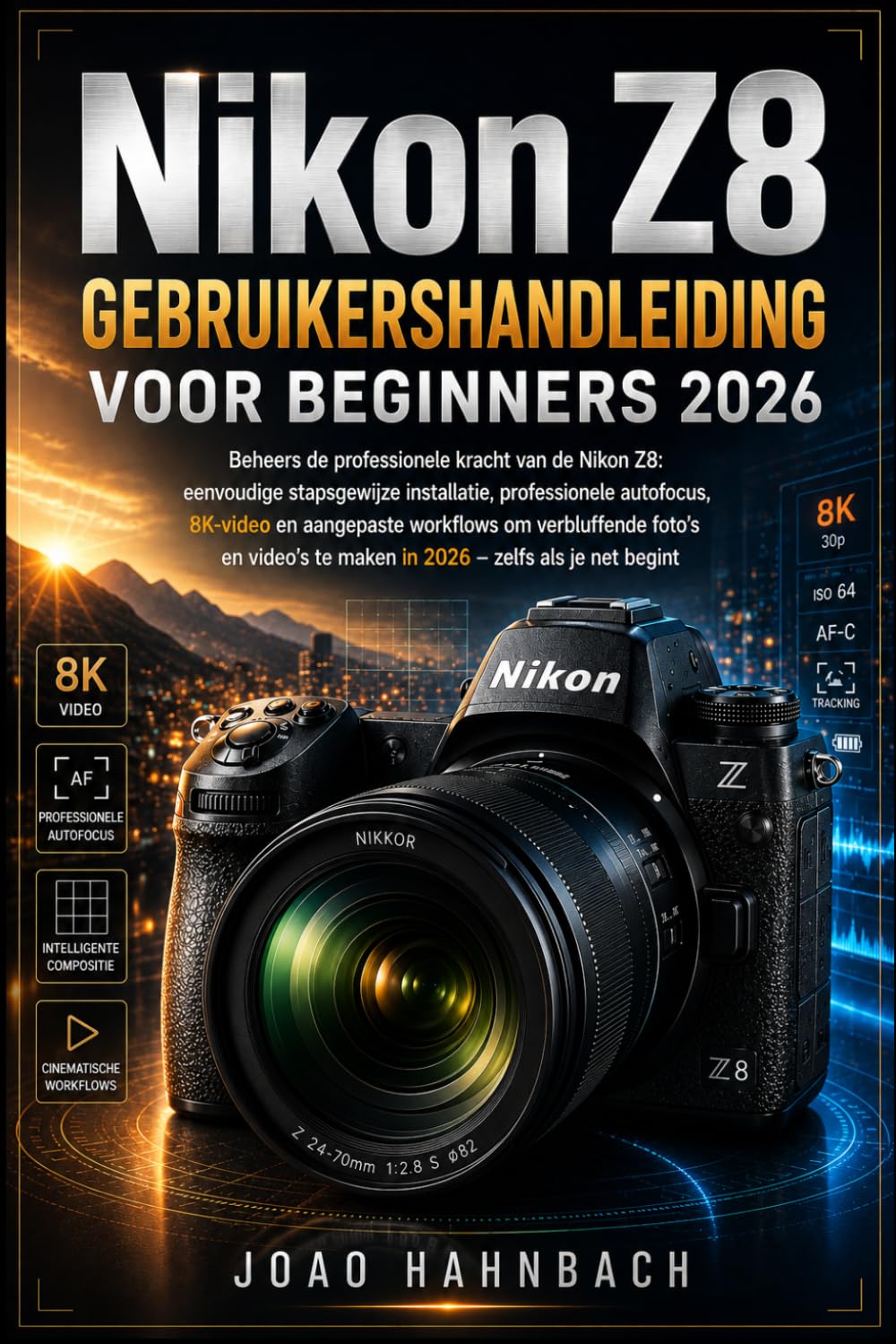 Nikon Z8 Gebruikershandleiding voor beginners 2026: Eenvoudige stapsgewijze installatie, professionele autofocus, 8K-video en aangepaste workflows om ... video's te maken – zelfs als je net begint.