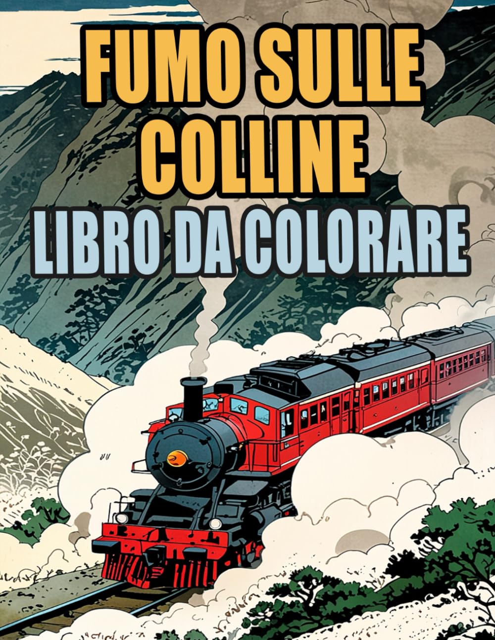 Fumo Sulle Colline Libro Da Colorare: Pagine A Colori Di Treni Classici E Moderni Locomotiva A Vapore Merci Metro Proiettile Tram Ferroviari | Disegni ... Stress | Bambini Adulti Adolescenti Anziani