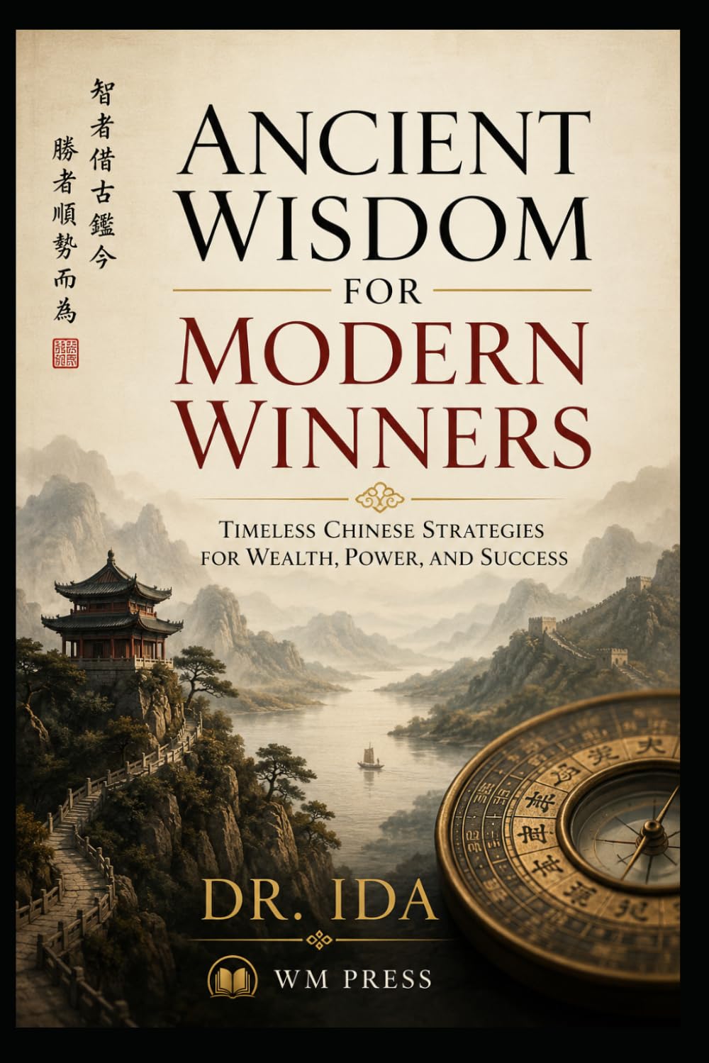 Ancient Wisdom for Modern Winners Timeless Chinese Strategies for Wealth, Power, and Success
