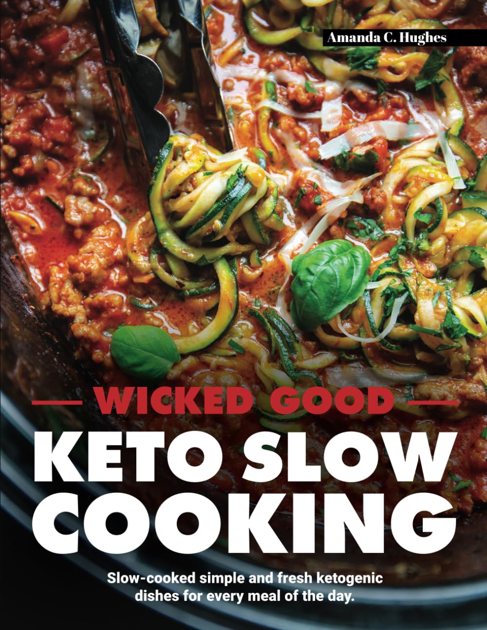 Wicked Good Keto Slow Cooking: Slow-cooked simple and fresh ketogenic dishes for every meal of the day.